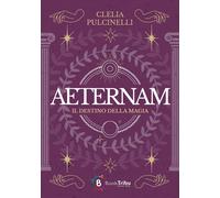 Libri Clelia Pulcinelli - Aeternam - Il Destino Della Magia