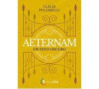 Libri Clelia Pulcinelli - Un Fato Oscuro. Aeternam #04