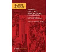 Libri Clemente Giacomo - Sapere, Ideologia, Riproduzione. L'apparato Scolastico
