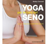 Yoga per la cura del seno. Quello che ogni donna deve sapere - Clennell Bobby