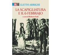 Libri Cletto Arrighi - La Scapigliatura e il 6 febbraio - 2018