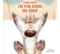 Libri Clotilde Goubely - Chi Vuol Essere Mio Amico? Ediz. A Colori