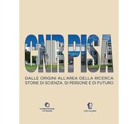 Libri CNR Pisa. Dalle Origini All'area Della Ricerca. Storie Di Scienza, Di Pers