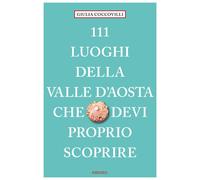 Libri Coccovilli Giulia - 111 Luoghi Della Valle D'aosta Che Devi Proprio Scopri