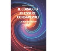 Libri Coda Zabetta Donatella - Il Coraggio Di Essere Consapevoli. La Via Del Fuo