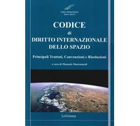 Codice di diritto internazionale dello spazio. Principali tattati, convenzioni e risoluzioni