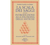 La scala dei saggi ovvero introduzione alla filosofia degli antichi