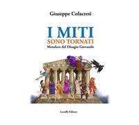 Libri Colacresi Giuseppe - I Miti Sono Tornati. Metafora Del Disagio Giovanile