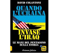 Libri Colantoni David - Quando L'ucraina Invase L'iraq. Le Mani Del Pentagono Su
