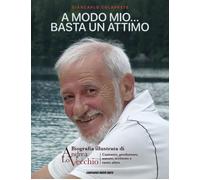 Libri Colaprete Giancarlo - A Modo Mio... Basta Un Attimo. Biografia Illustrata