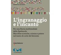 Libri Colasanti Benedetta - L' Ingranaggio E L'incanto. Per Una Storia Multimedi