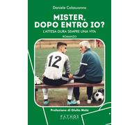 Libri Colasuonno Daniele - Mister, Dopo Entro Io? L'attesa Dura Sempre Una Vita
