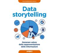 Libri Cole Nussbaumer-Knaflic - Data Storytelling. Generare Valore Dalla Rappres