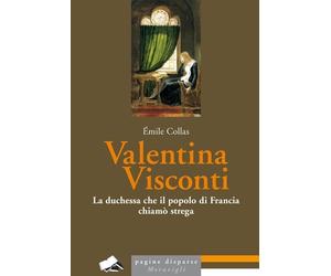 Libri Collas Ãmile - Valentina Visconti. La Duchessa Che Il Popolo Di Francia C