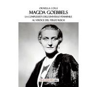Libri Colli Ornella - Magda Goebbels. La Complessita Dell'universo Femminile Al
