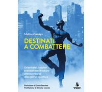 Libri Colnago Matteo - Destinati A Combattere. Orientarsi, Capire E Assaltare Il