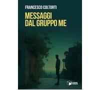 Libri Coltorti Francesco - Messaggi Dal Gruppo Me