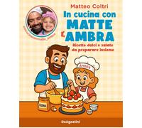 In cucina con Matte e Ambra. Ricette dolci e salate da preparare insieme
