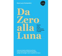 Libri Comandini Gian Luca - Da Zero Alla Luna. Quando, Come, Perche La Blockchai