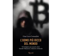 L'uomo più ricco del mondo. Un'indagine per scoprire chi è Satoshi Nakamoto, l'ideatore di Bitcoin