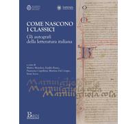 Libri Come Nascono I Classici. Gli Autografi Della Letteratura Italiana