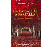 Libri Cometti Barbara - Da Crisalide A Farfalle (Un Cuore Di Cristallo)