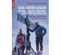 Libri Cometto Maria Teresa - Due Montanari. Arturo E Oreste Squinobal Dalle Alpi