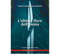 Libri Commissatti Bellotti Paola - L' Ultimo Fiore Dell'anima