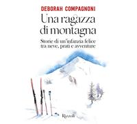 Libri Compagnoni Deborah - Una Ragazza Di Montagna. Storie Di Un'infanzia Felice