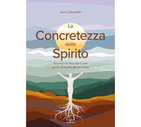 Libri Comuniello Luca - La Concretezza Dello Spirito. Riconosci La Voce Del Cuor