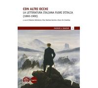 Libri Con Altri Occhi. La Letteratura Italiana Fuori D'italia (1860-1900)