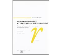 Libri Concetta Ricottilli - La Marina Militare Attraverso L'8 Settembre 1943. Il