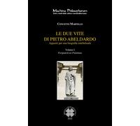 Le due vite di Pietro Abelardo. Appunti per una biografia intellettuale. Vol. 1: Peripateticus Palatinus.