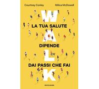 Libri Conley Courtney / McDowell Milica - Walk. La Tua Salute Dipende Dai Passi