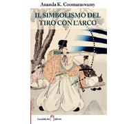 Libri Coomaraswamy Ananda Kentish - Il Simbolismo Del Tiro Con L'arco E Il Simbo