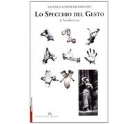 Libri Coomaraswamy Ananda Kentish - Lo Specchio Del Gesto
