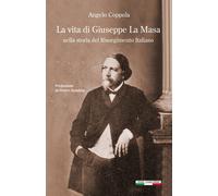 Libri Coppola Angelo - La Vita Di Giuseppe La Masa. Nella Storia Del Risorgiment