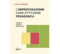 Libri Corbella Laura - L' Improvvisazione Come Attitudine Pedagogica. Insegnare
