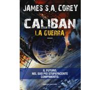 Libri Corey James S. A. - Caliban. La Guerra. The Expanse #02