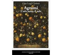 Libri Corinto Gian Luigi - Agrumi. L'oro Sotto Il Sole
