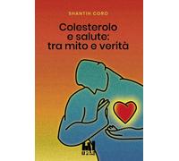 Libri Coro Shantih - Colesterolo E Salute: Tra Mito E Verita