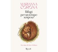 Libri Corona Marianna - Rifugi Per Un Tempo Sospeso. Taccuino Di Vita E D'altura