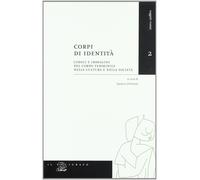 Corpi Di Identita. Codici E Immagini Del Corpo Femminile Nella Cultura E Nella