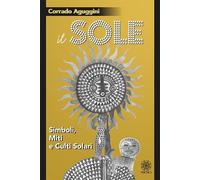 Libri Corrado Aguggini - Il Sole. Simboli, Miti E Culti Solari