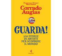 Libri Corrado Augias - Guarda 100 Storie Di Artisti Per Scoprire Il Mondo