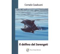 Libri Corrado Casabuoni - IL delfino del Serengeti - 2020