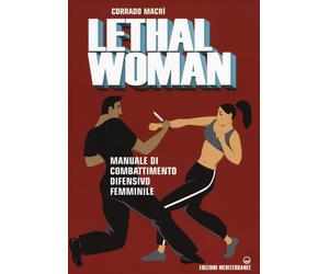 Libri Corrado MacrÃ¬ - Lethal Woman. Manuale Di Combattimento Difensivo Femminil