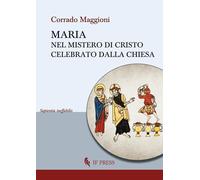 Maria nel mistero di Cristo celebrato dalla Chiesa - Maggioni Corrado