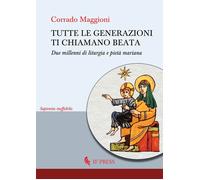 Libri Corrado Maggioni - Tutte Le Generazioni Ti Chiamano Beata. Due Millenni Di