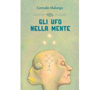 Libri Corrado Malanga - Gli UFO nella mente - 2016 (Nonordinari)